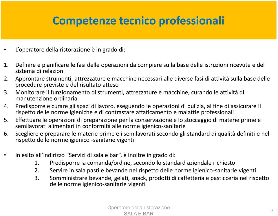 Approntare strumenti, attrezzature e macchine necessari alle diverse fasi di attività sulla base delle procedure previste e del risultato atteso 3.