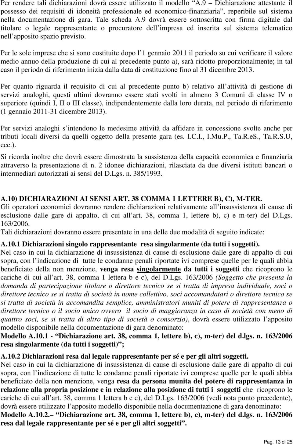 9 dovrà essere sottoscritta con firma digitale dal titolare o legale rappresentante o procuratore dell impresa ed inserita sul sistema telematico nell apposito spazio previsto.