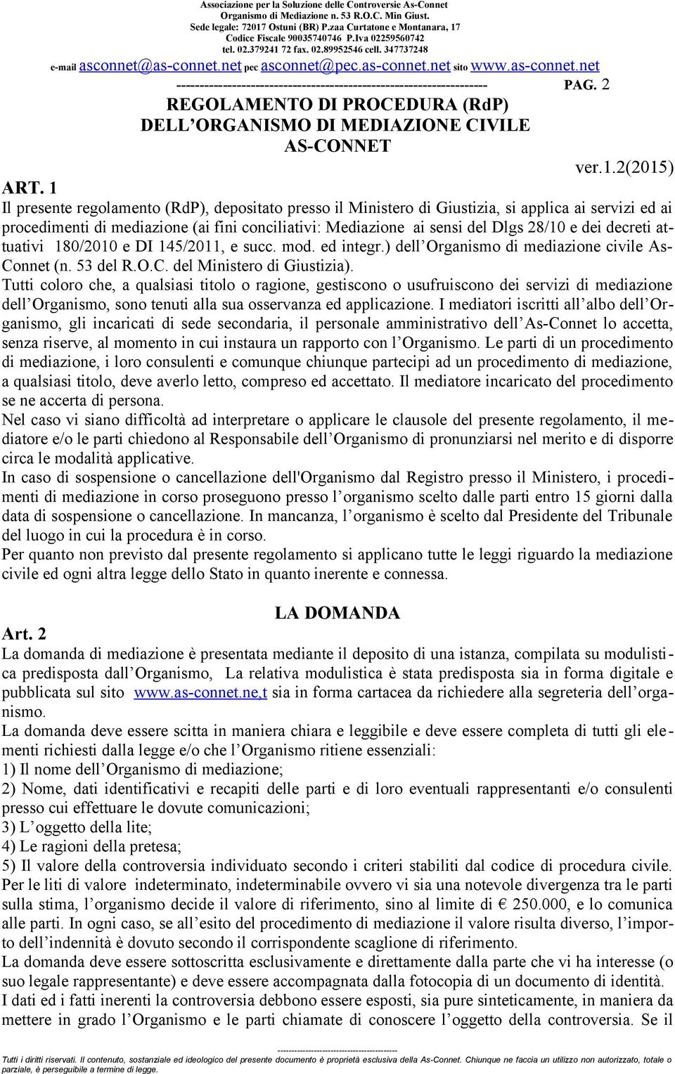 decreti attuativi 180/2010 e DI 145/2011, e succ. mod. ed integr.) dell Organismo di mediazione civile As- Connet (n. 53 del R.O.C. del Ministero di Giustizia).