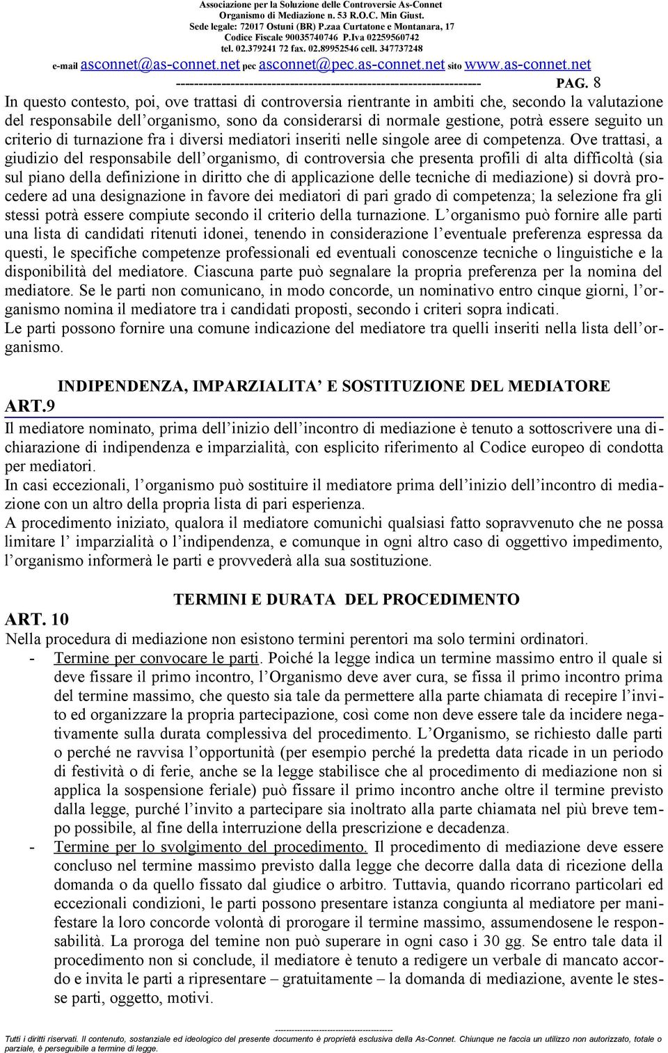 seguito un criterio di turnazione fra i diversi mediatori inseriti nelle singole aree di competenza.