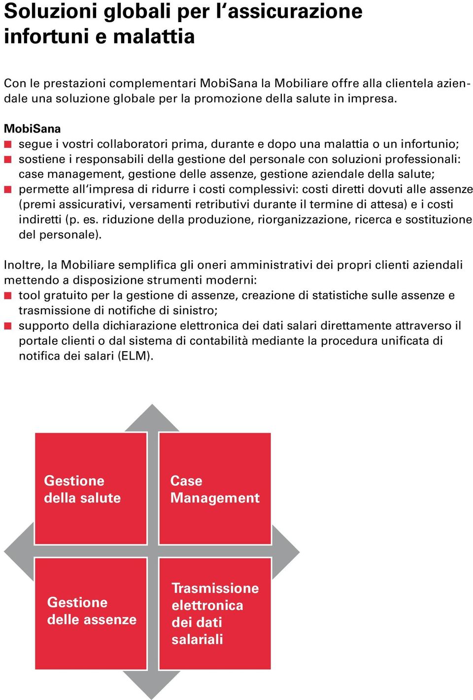 gestione aziendale ; permette all impresa di ridurre i costi complessivi: costi diretti dovuti alle assenze (premi assicurativi, versamenti retributivi durante il termine di attesa) e i costi