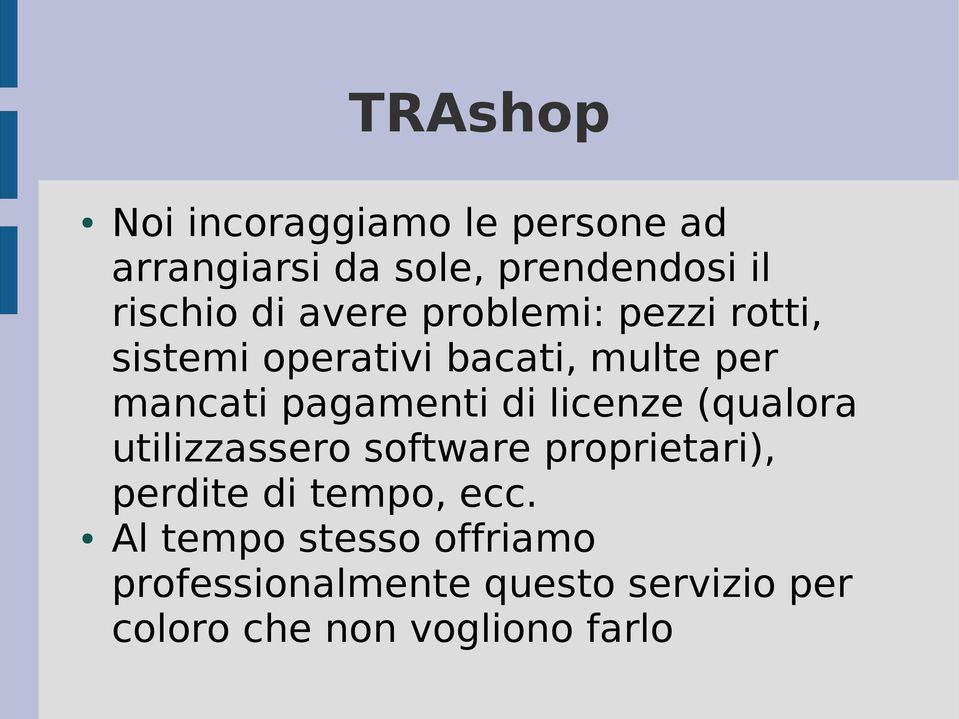 licenze (qualora utilizzassero software proprietari), perdite di tempo, ecc.