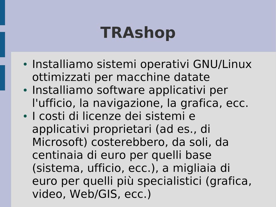 I costi di licenze dei sistemi e applicativi proprietari (ad es.