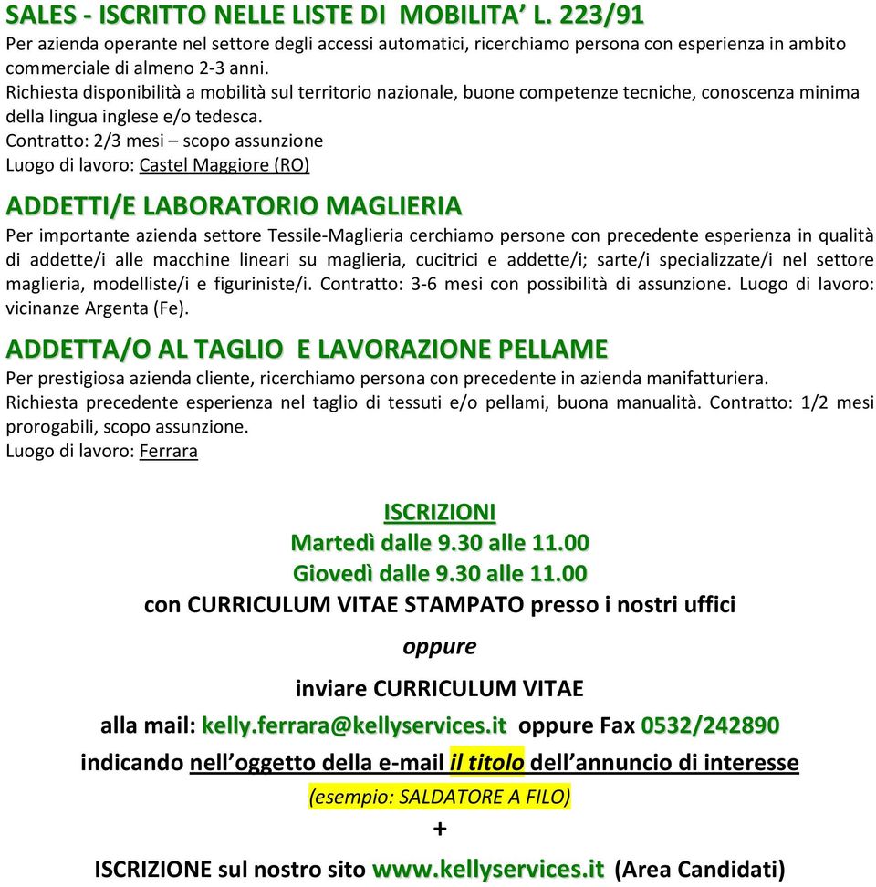 Contratto: 2/3 mesi scopo assunzione Luogo di lavoro: Castel Maggiore (RO) ADDETTI/E LABORATORIO MAGLIERIA Per importante azienda settore Tessile-Maglieria cerchiamo persone con precedente esperienza