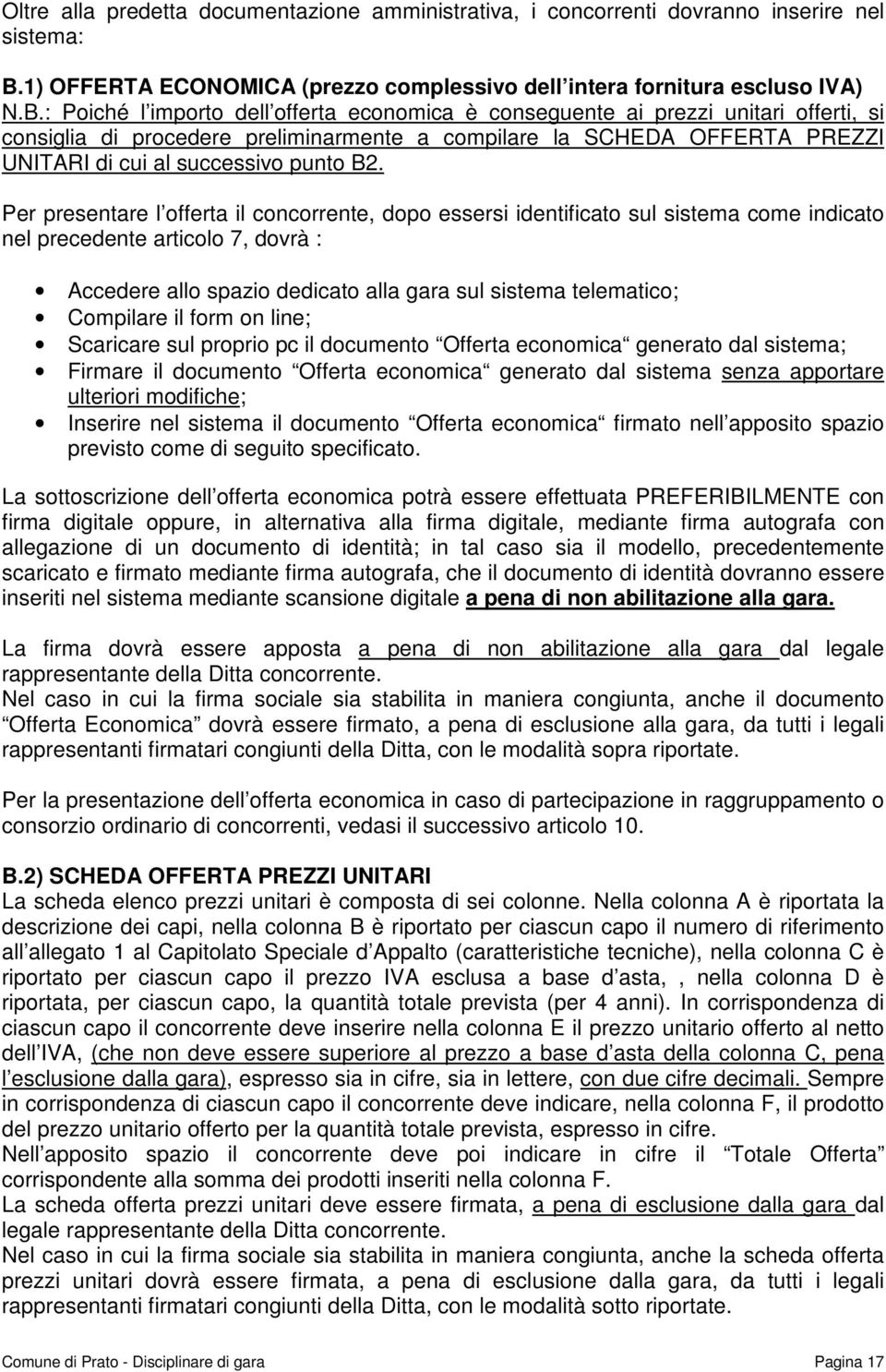 : Poiché l importo dell offerta economica è conseguente ai prezzi unitari offerti, si consiglia di procedere preliminarmente a compilare la SCHEDA OFFERTA PREZZI UNITARI di cui al successivo punto B2.