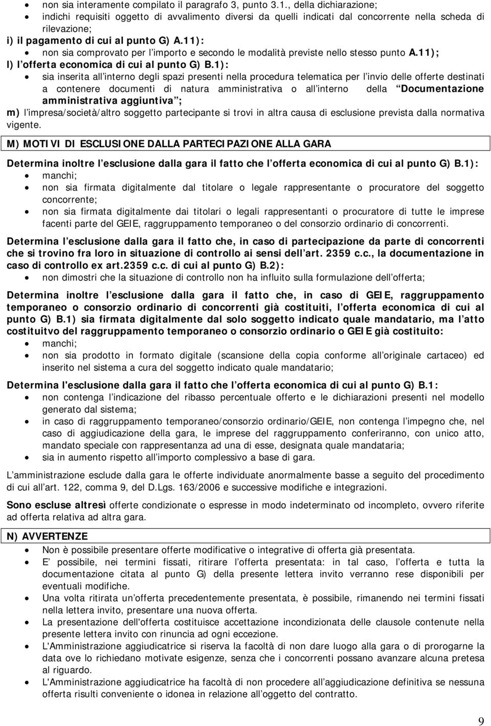 11): non sia comprovato per l importo e secondo le modalità previste nello stesso punto A.11); l) l offerta economica di cui al punto G) B.