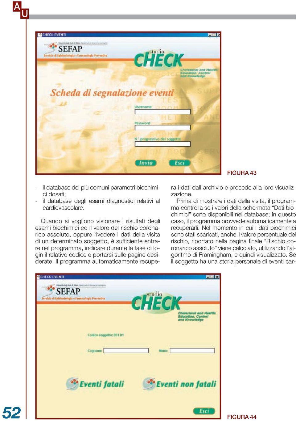 programma, indicare durante la fase di login il relativo codice e portarsi sulle pagine desiderate. Il programma automaticamente recupe- ra i dati dall archivio e procede alla loro visualizzazione.