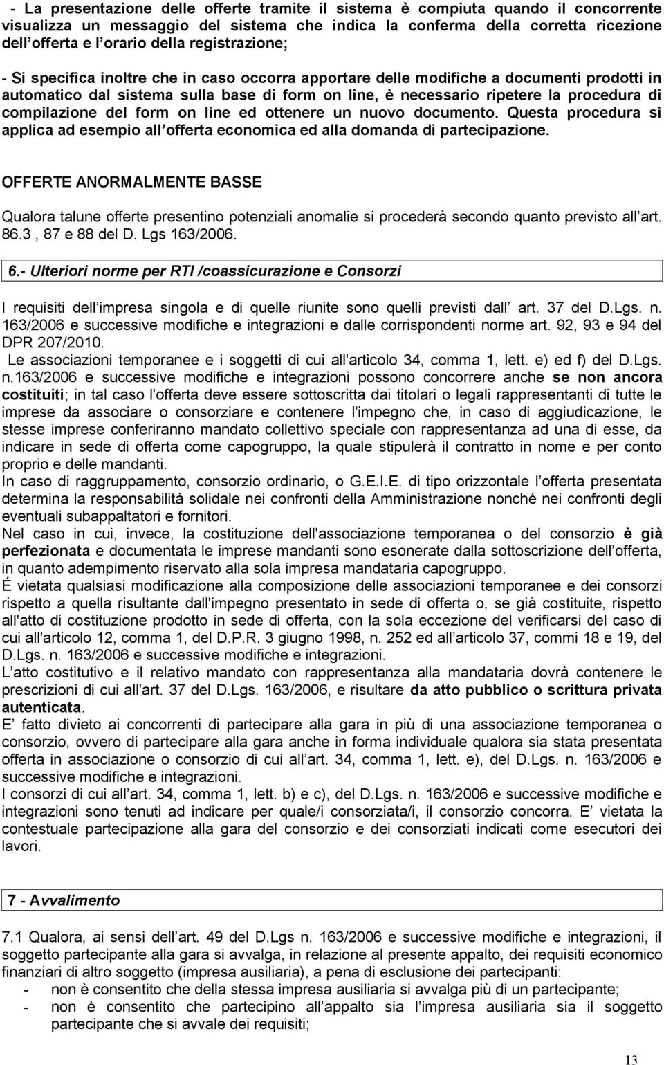 compilazione del form on line ed ottenere un nuovo documento. Questa procedura si applica ad esempio all offerta economica ed alla domanda di partecipazione.