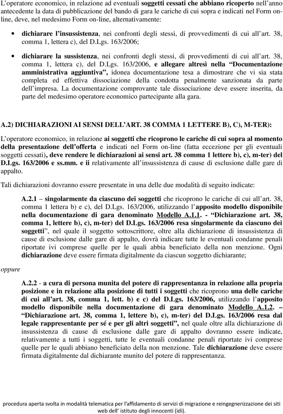 163/2006; dichiarare la sussistenza, nei confronti degli stessi, di provvedimenti di cui all art. 38, comma 1, lettera c), del D.Lgs.