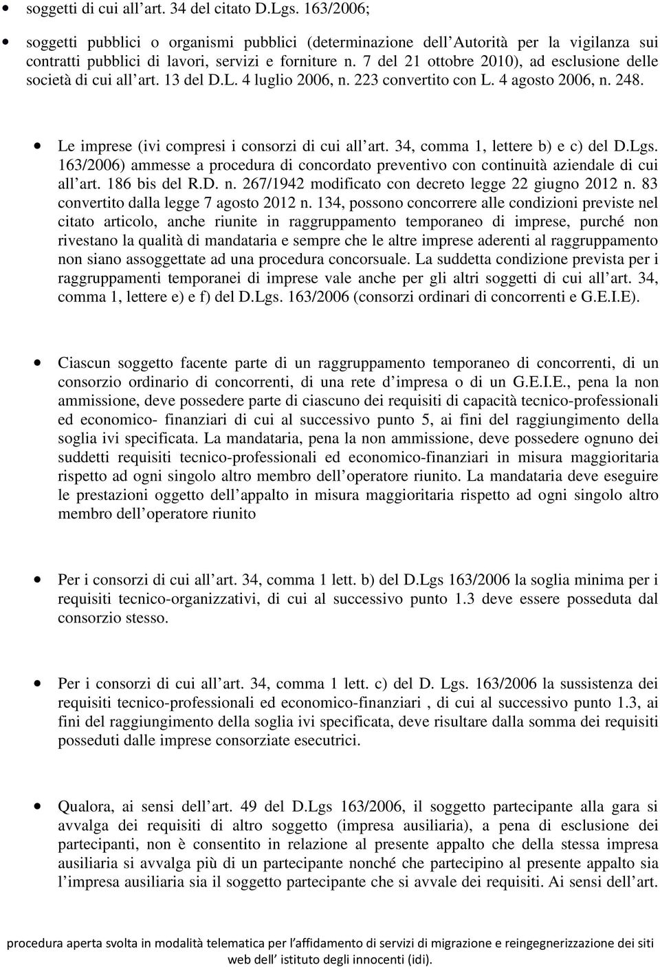 34, comma 1, lettere b) e c) del D.Lgs. 163/2006) ammesse a procedura di concordato preventivo con continuità aziendale di cui all art. 186 bis del R.D. n.