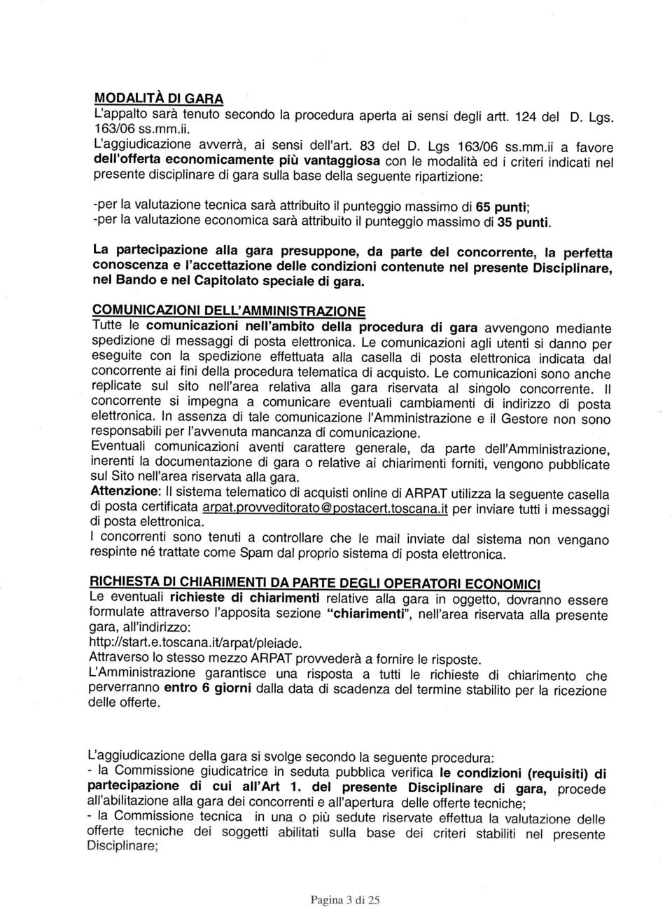 a favore dell offerta economcamente pù vantaggosa con le modaltà ed presente dscplnare d gara sulla base della seguente rpartzone: crter ndcat nel -per la valutazone tecnca sarà attrbuto punteggo