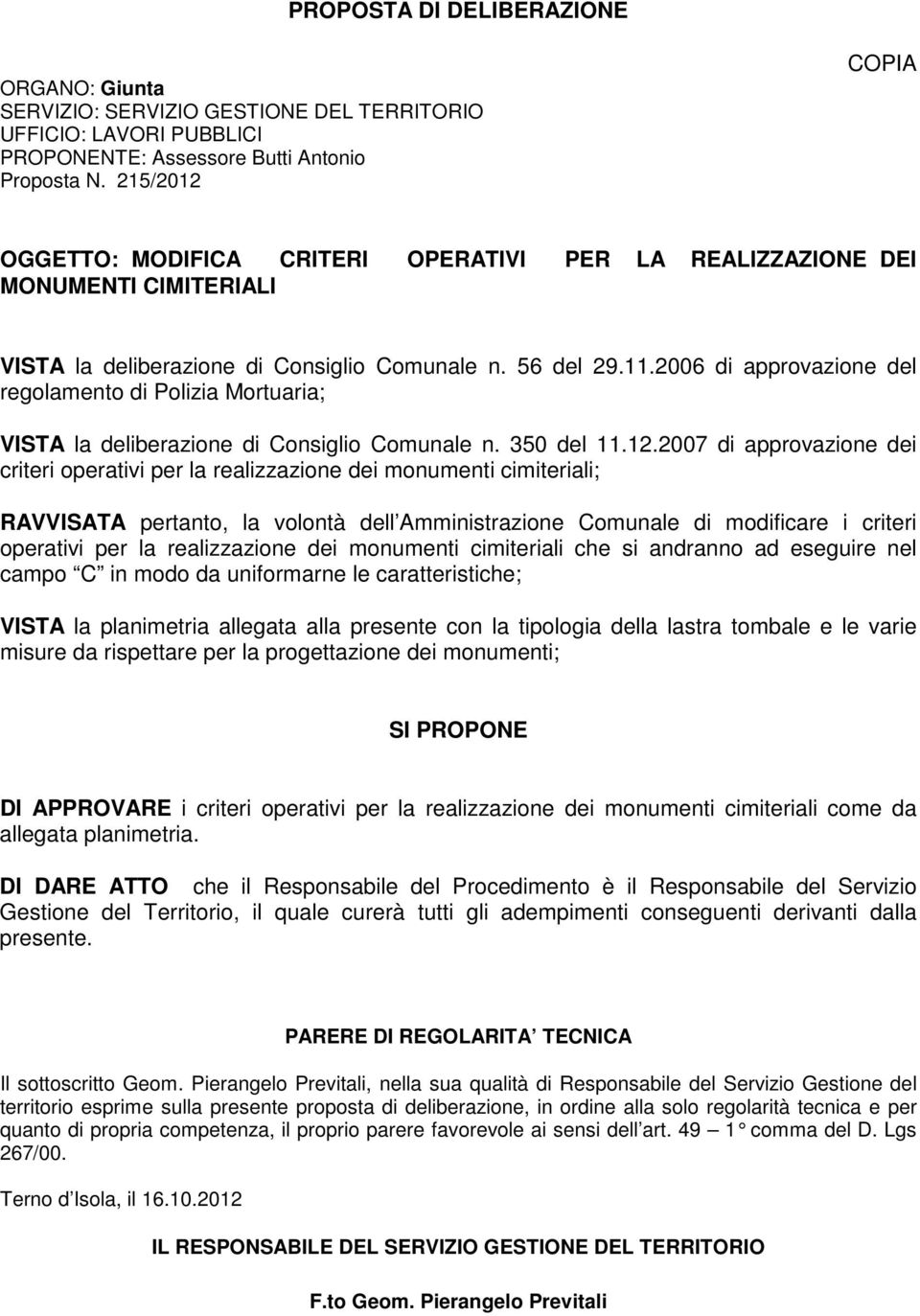 2006 di approvazione del regolamento di Polizia Mortuaria; VISTA la deliberazione di Consiglio Comunale n. 350 del 11.12.