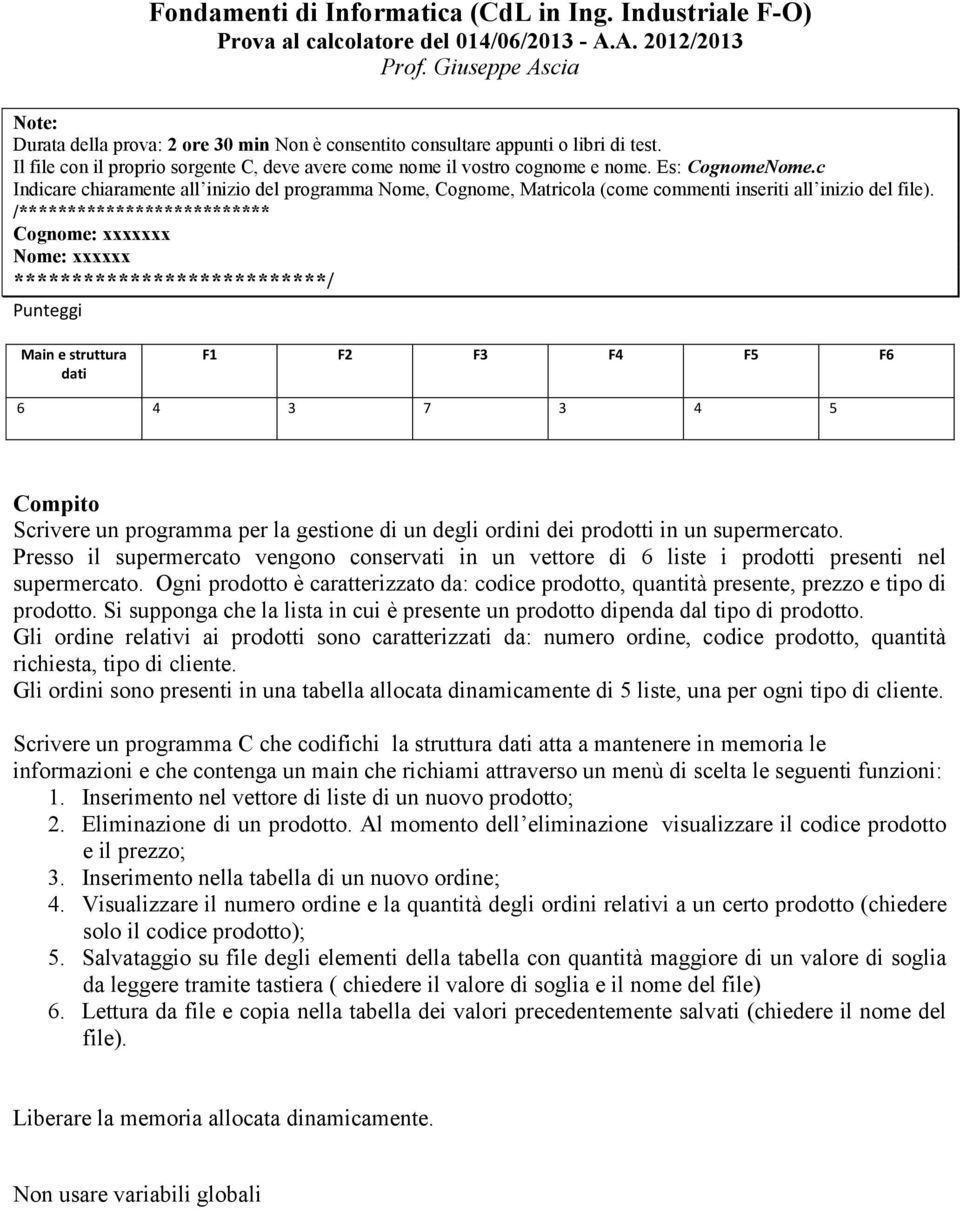 Ogni prodotto è caratterizzato da: codice prodotto, quantità presente, prezzo e tipo di prodotto. Si supponga che la lista in cui è presente un prodotto dipenda dal tipo di prodotto.