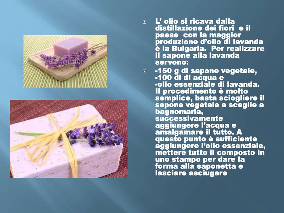 Il procedimento è molto semplice, basta sciogliere il sapone vegetale a scaglie a bagnomaria, successivamente aggiungere l acqua e