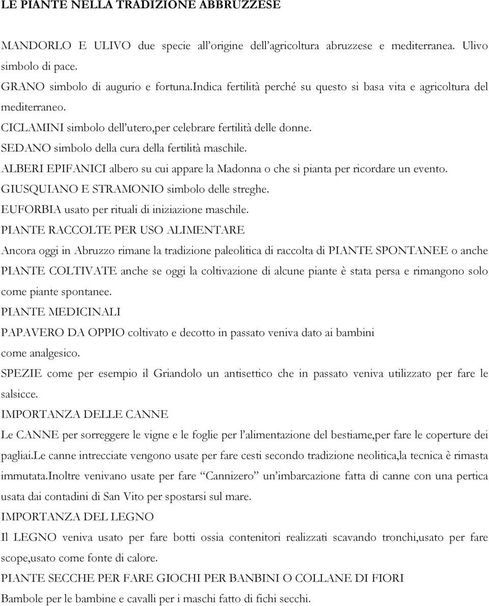 ALBERI EPIFANICI albero su cui appare la Madonna o che si pianta per ricordare un evento. GIUSQUIANO E STRAMONIO simbolo delle streghe. EUFORBIA usato per rituali di iniziazione maschile.