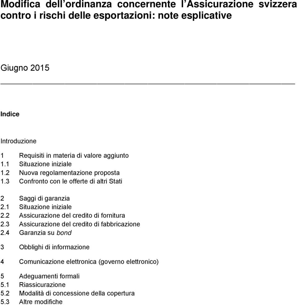 1 Situazione iniziale 2.2 Assicurazione del credito di fornitura 2.3 Assicurazione del credito di fabbricazione 2.