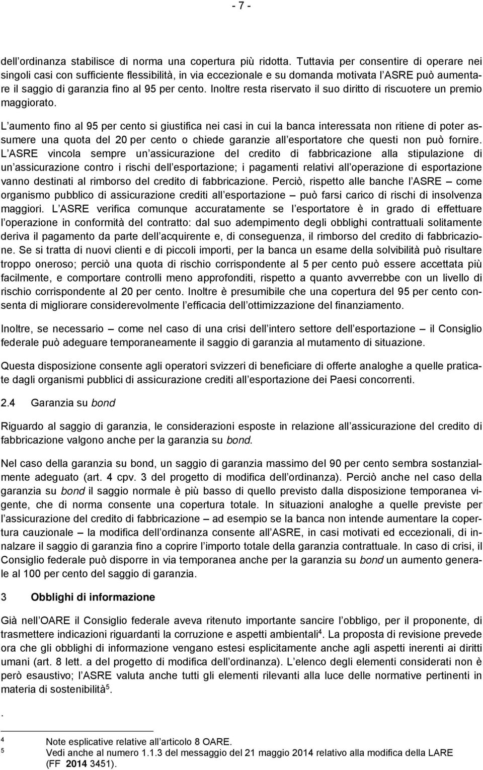 Inoltre resta riservato il suo diritto di riscuotere un premio maggiorato.