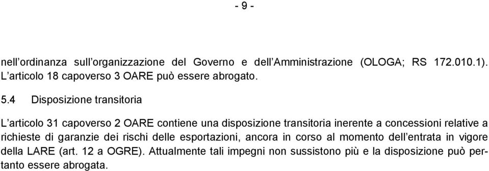 4 Disposizione transitoria L articolo 31 capoverso 2 OARE contiene una disposizione transitoria inerente a concessioni