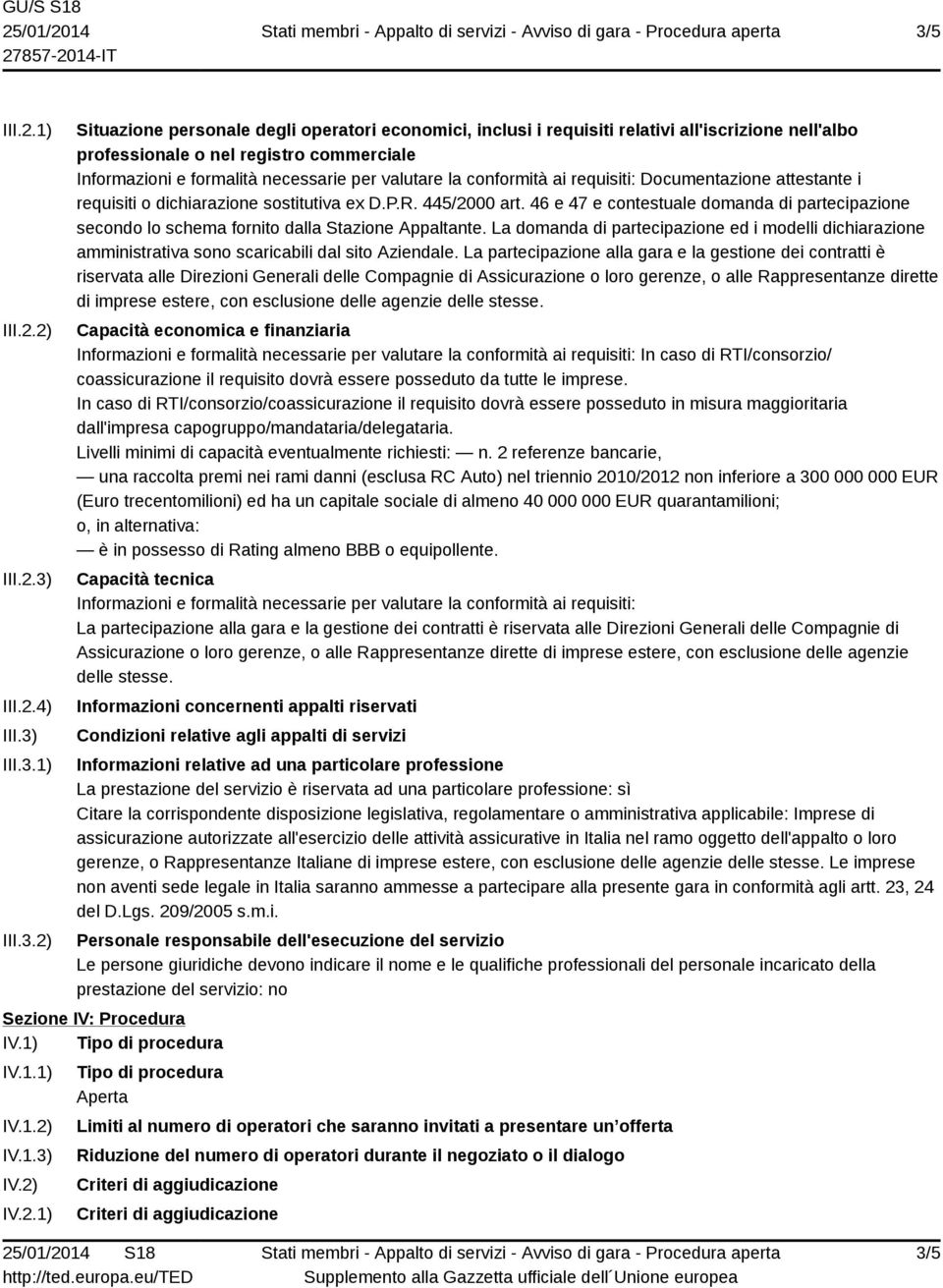 46 e 47 e contestuale domanda di partecipazione secondo lo schema fornito dalla Stazione Appaltante.