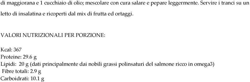 Servire i tranci su un letto di insalatina e ricoperti dal mix di frutta ed