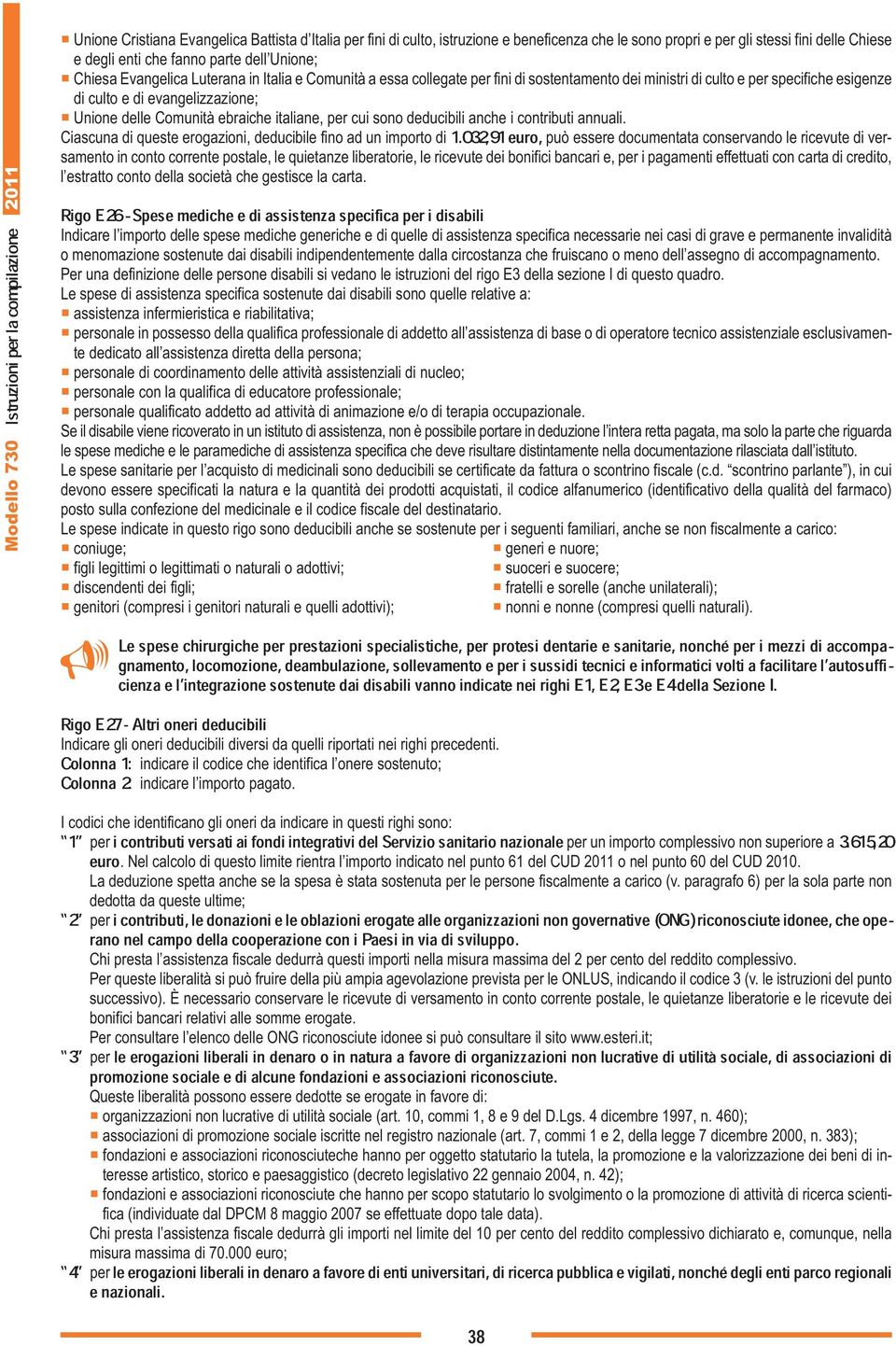 032,91 euro, Unione delle Comunità ebraiche italiane, cui sono deducibili anche i contributi annuali.