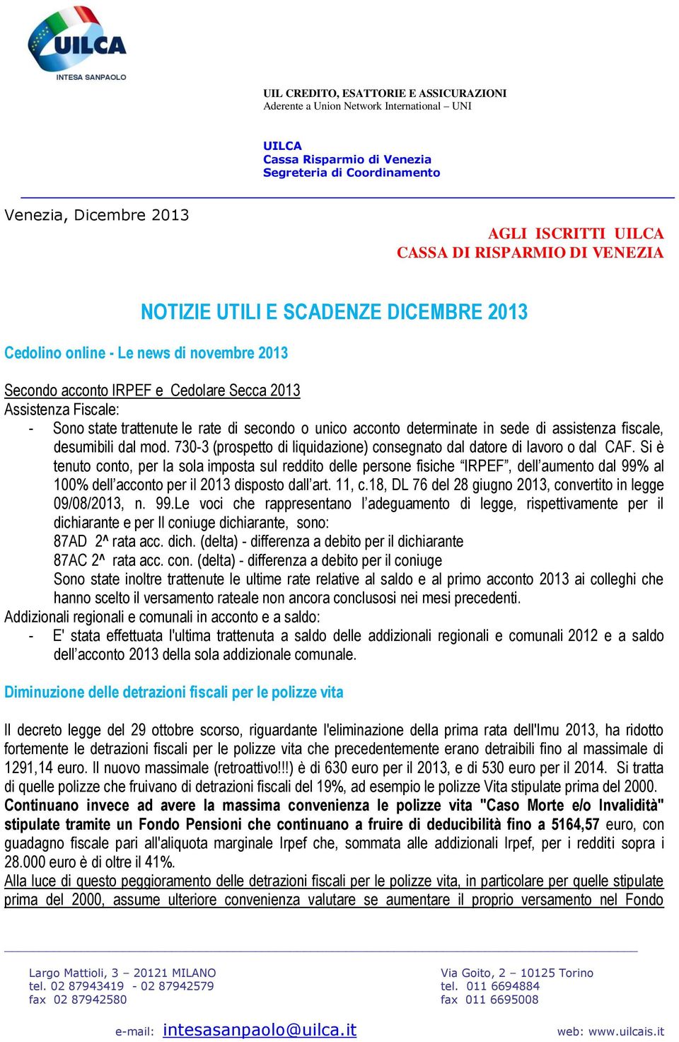 di secondo o unico acconto determinate in sede di assistenza fiscale, desumibili dal mod. 730-3 (prospetto di liquidazione) consegnato dal datore di lavoro o dal CAF.