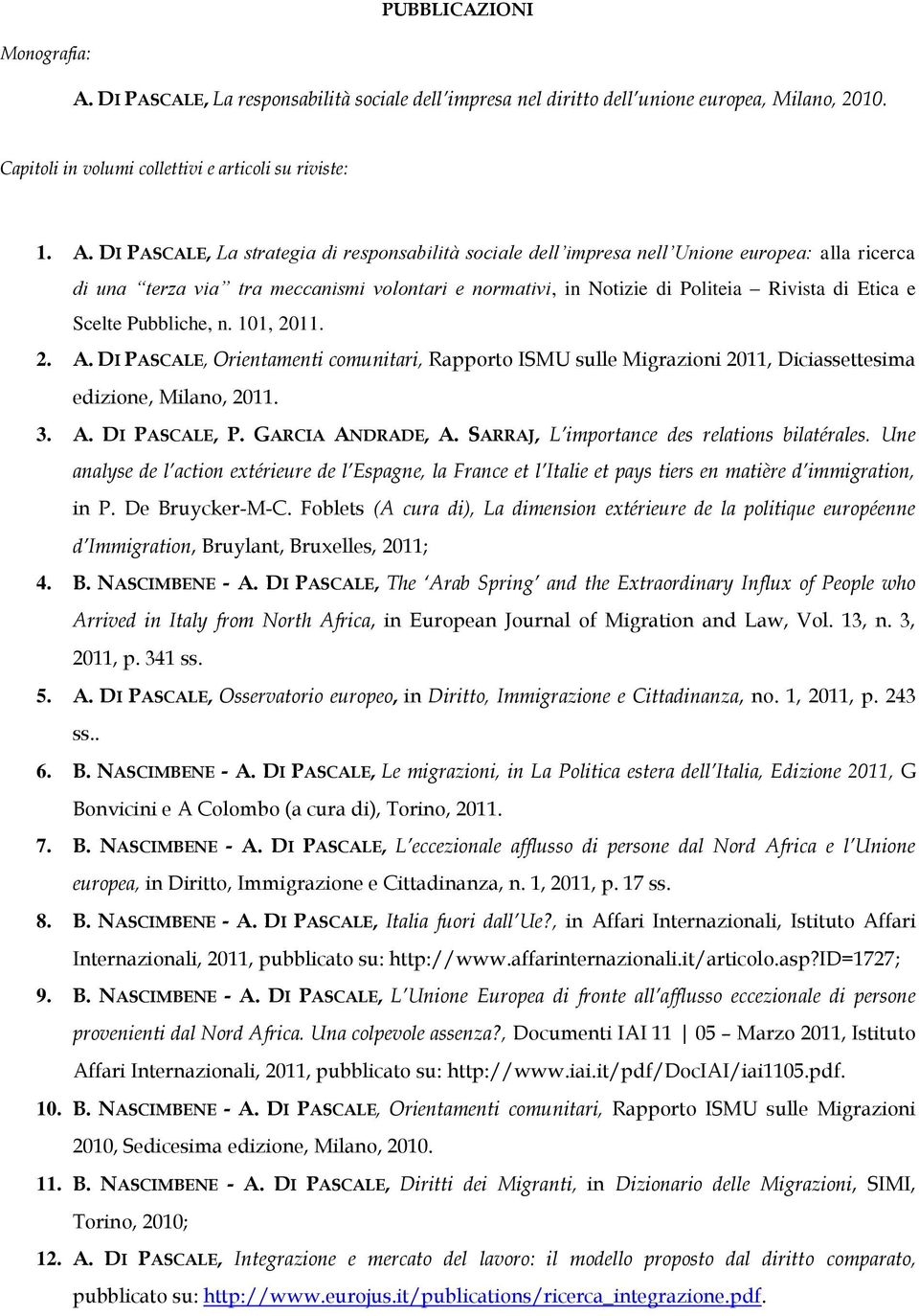 DI PASCALE, La strategia di responsabilità sociale dell impresa nell Unione europea: alla ricerca di una terza via tra meccanismi volontari e normativi, in Notizie di Politeia Rivista di Etica e