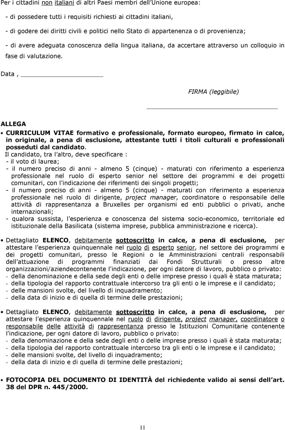 Data, FIRMA (leggibile) ALLEGA CURRICULUM VITAE formativo e professionale, formato europeo, firmato in calce, in originale, a pena di esclusione, attestante tutti i titoli culturali e professionali