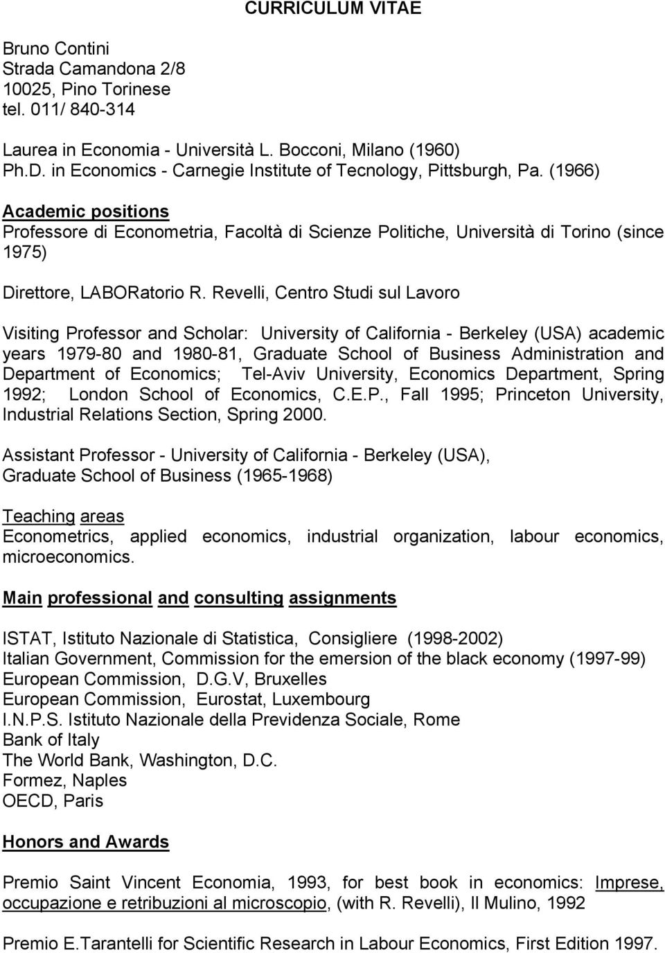 (1966) Academic positions Professore di Econometria, Facoltà di Scienze Politiche, Università di Torino (since 1975) Direttore, LABORatorio R.