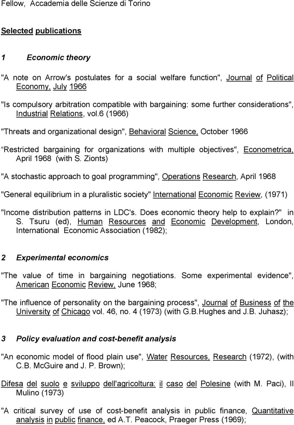 6 (1966) "Threats and organizational design", Behavioral Science, October 1966 Restricted bargaining for organizations with multiple objectives", Econometrica, April 1968 (with S.