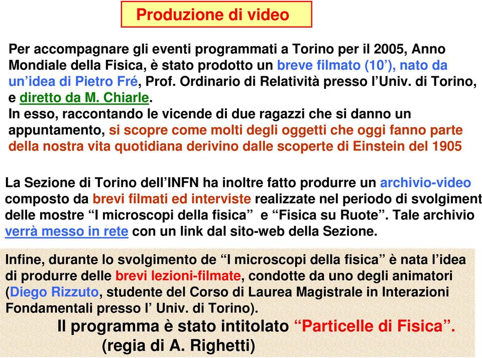 In esso, raccontando le vicende di due ragazzi che si danno un appuntamento, si scopre come molti degli oggetti che oggi fanno parte della nostra vita quotidiana derivino dalle scoperte di Einstein