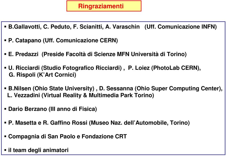 Rispoli (K Art Cornici) B.Nilsen (Ohio State University), D. Sessanna (Ohio Super Computing Center), L.