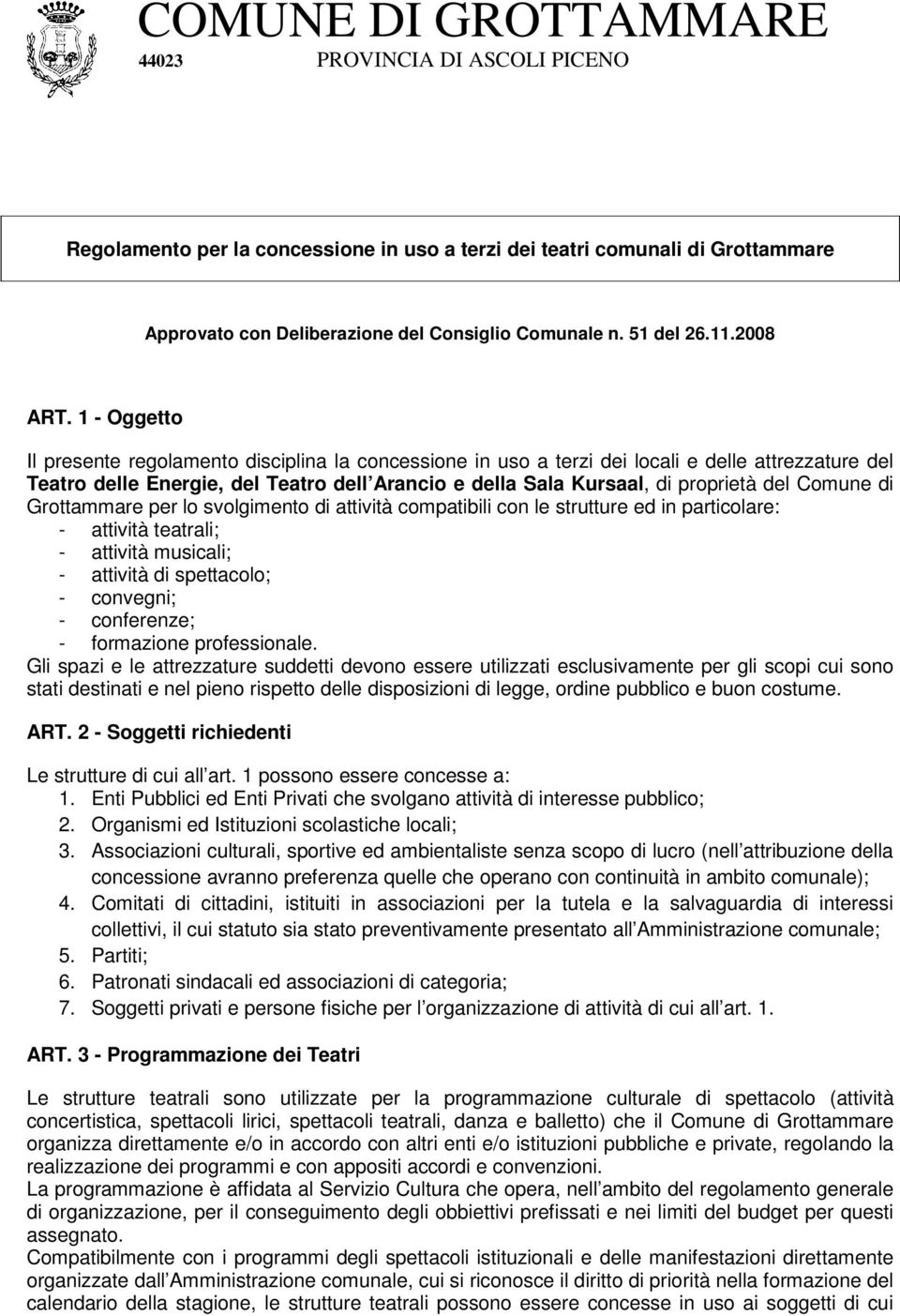 1 - Oggetto Il presente regolamento disciplina la concessione in uso a terzi dei locali e delle attrezzature del Teatro delle Energie, del Teatro dell Arancio e della Sala Kursaal, di proprietà del