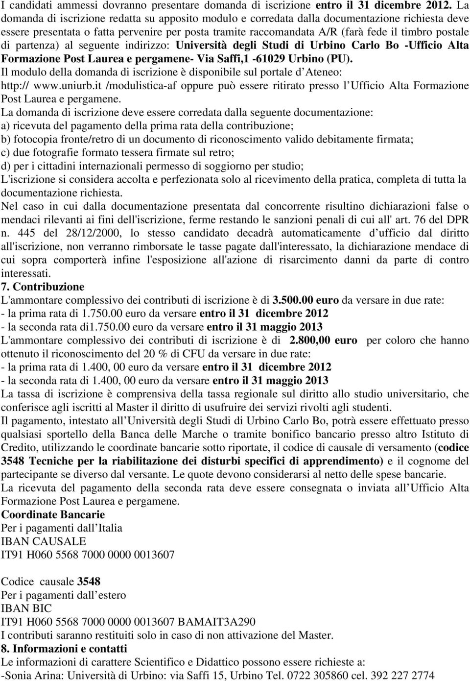 di partenza) al seguente indirizzo: Università degli Studi di Urbino Carlo Bo -Ufficio Alta Formazione Post Laurea e pergamene- Via Saffi,1-61029 Urbino (PU).