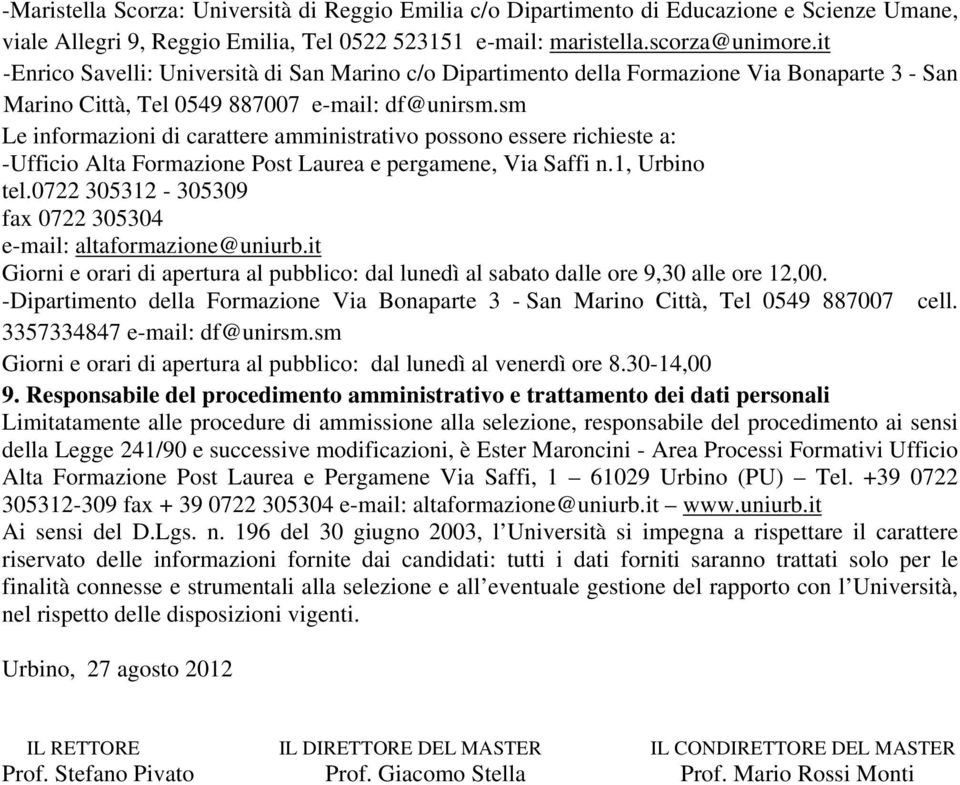 sm Le informazioni di carattere amministrativo possono essere richieste a: -Ufficio Alta Formazione Post Laurea e pergamene, Via Saffi n.1, Urbino tel.