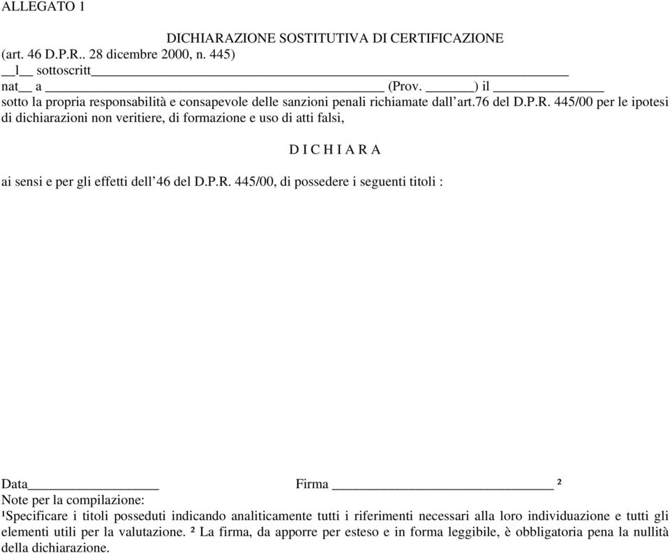 445/00 per le ipotesi di dichiarazioni non veritiere, di formazione e uso di atti falsi, D I C H I A R 