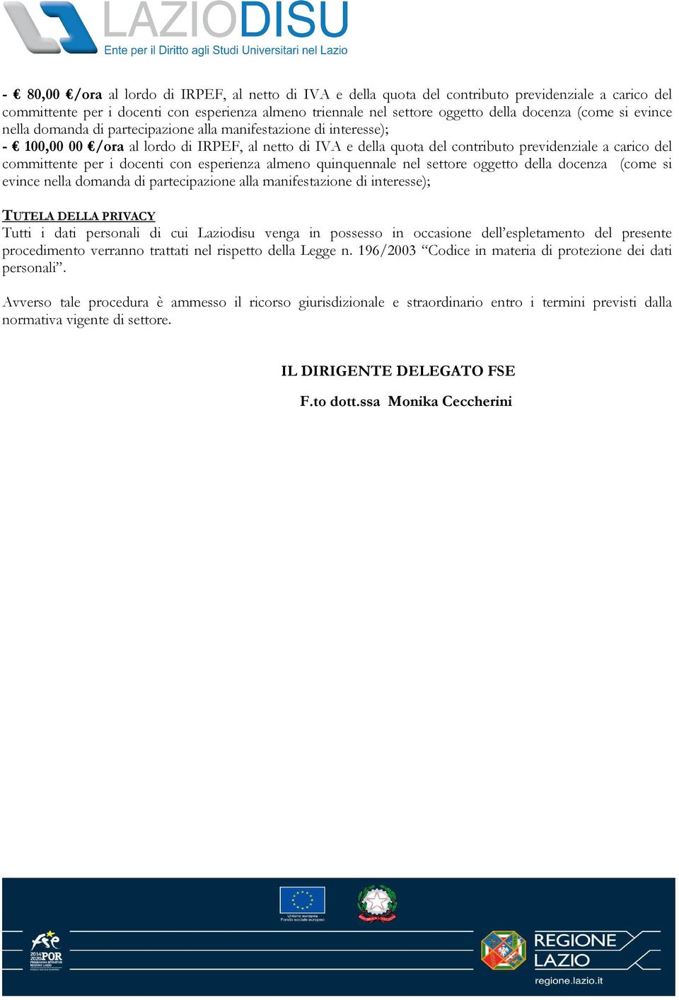 committente per i docenti con esperienza almeno quinquennale nel settore oggetto della docenza (come si evince nella domanda di partecipazione alla manifestazione di interesse); TUTELA DELLA PRIVACY