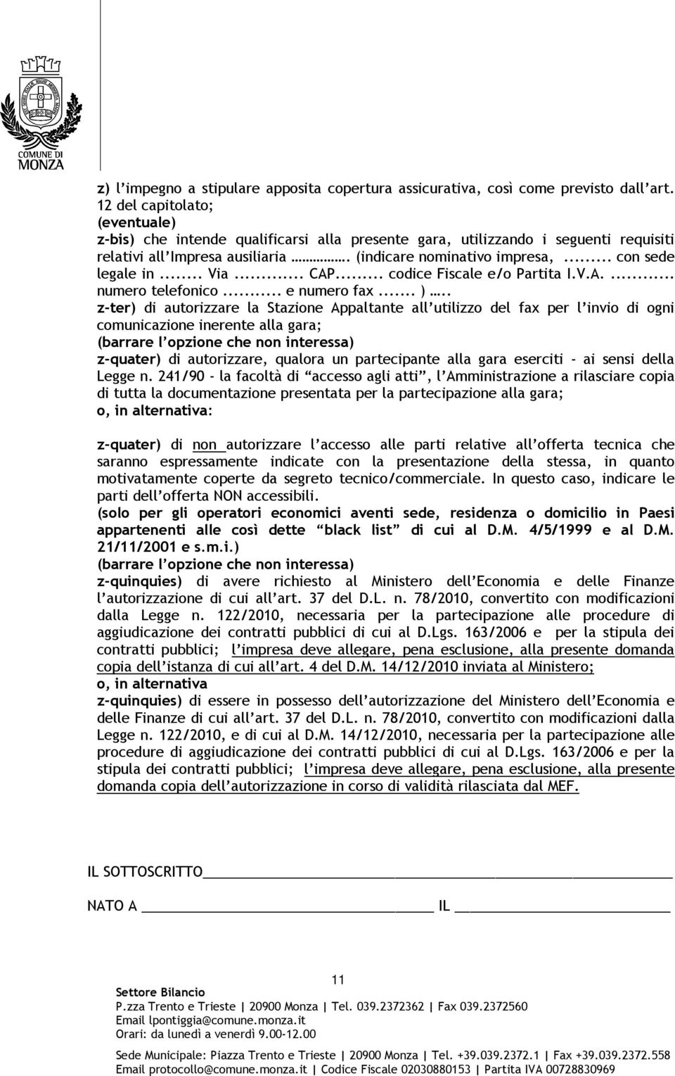 .. Via... CAP... codice Fiscale e/o Partita I.V.A.... numero telefonico... e numero fax... ).