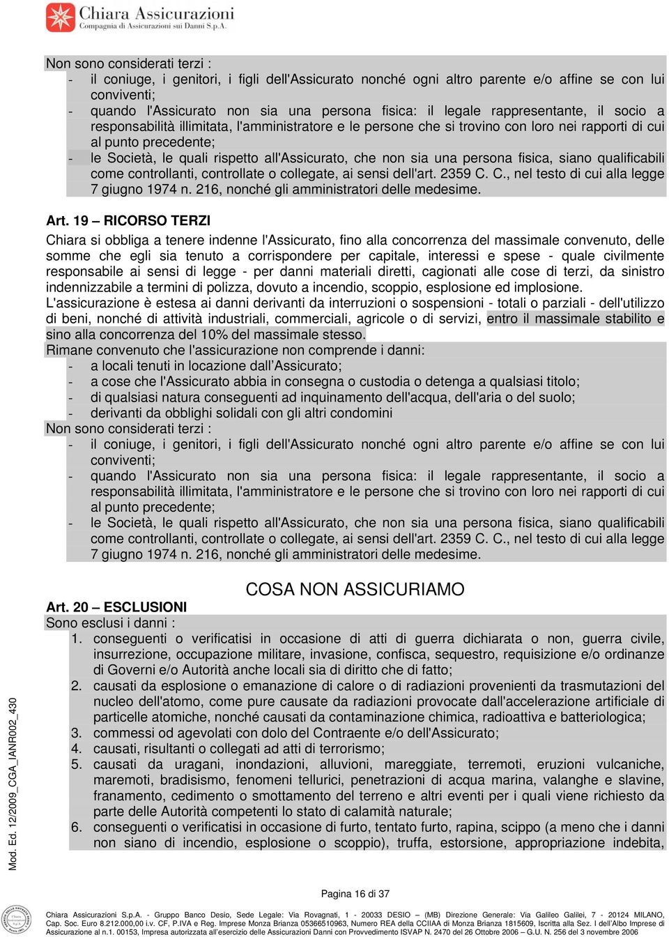 che non sia una persona fisica, siano qualificabili come controllanti, controllate o collegate, ai sensi dell'art. 2359 C. C., nel testo di cui alla legge 7 giugno 1974 n.