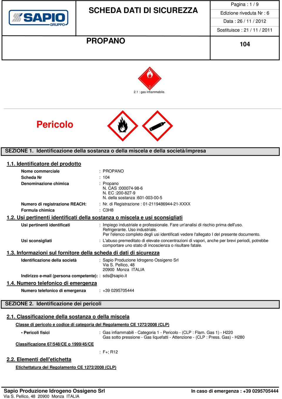 3. Informazioni sul fornitore della scheda di dati di sicurezza Identificazione della società Indirizzo e-mail (persona competente): : sds@sapio.it 1.4.