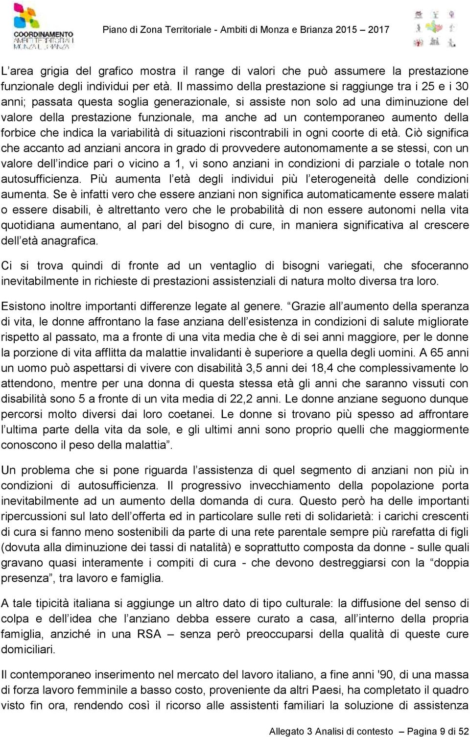 contemporaneo aumento della forbice che indica la variabilità di situazioni riscontrabili in ogni coorte di età.