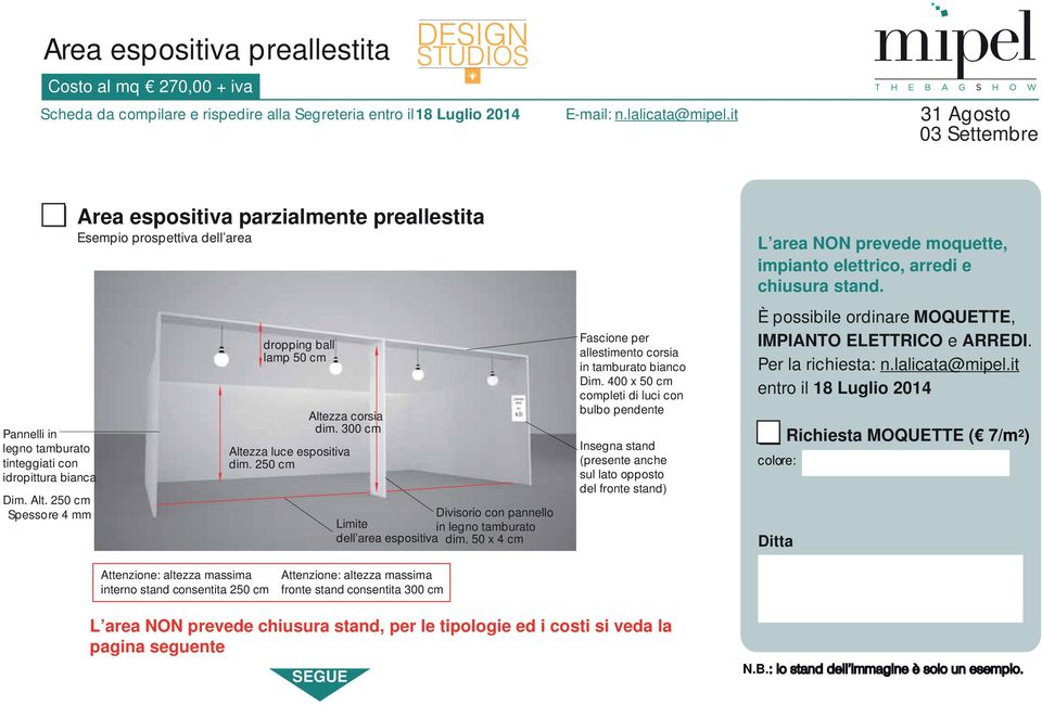 250 cm Spessore 4 mm Area espositiva parzialmente preallestita Esempio prospettiva dell area dropping ball lamp 50 cm Altezza corsia dim. 300 cm Altezza luce espositiva dim.