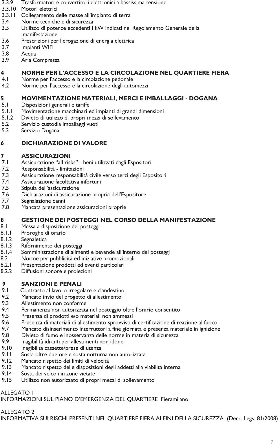 9 Aria Compressa 4 NORME PER L ACCESSO E LA CIRCOLAZIONE NEL QUARTIERE FIERA 4.1 Norme per l accesso e la circolazione pedonale 4.