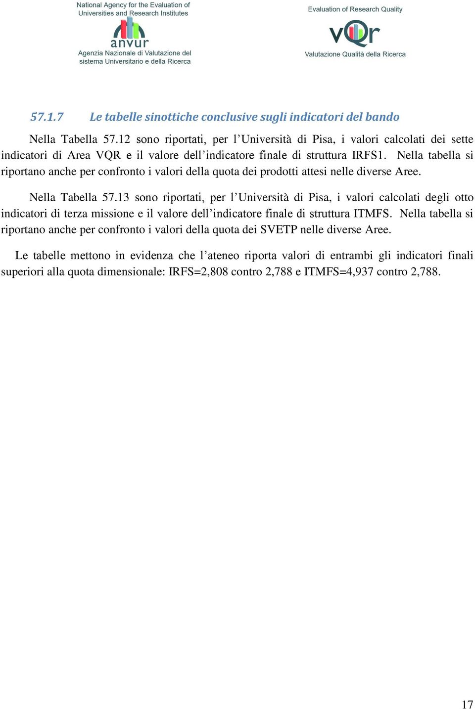 Nella tabella si riportano anche per confronto i valori della quota dei prodotti attesi nelle diverse Aree. Nella Tabella 57.