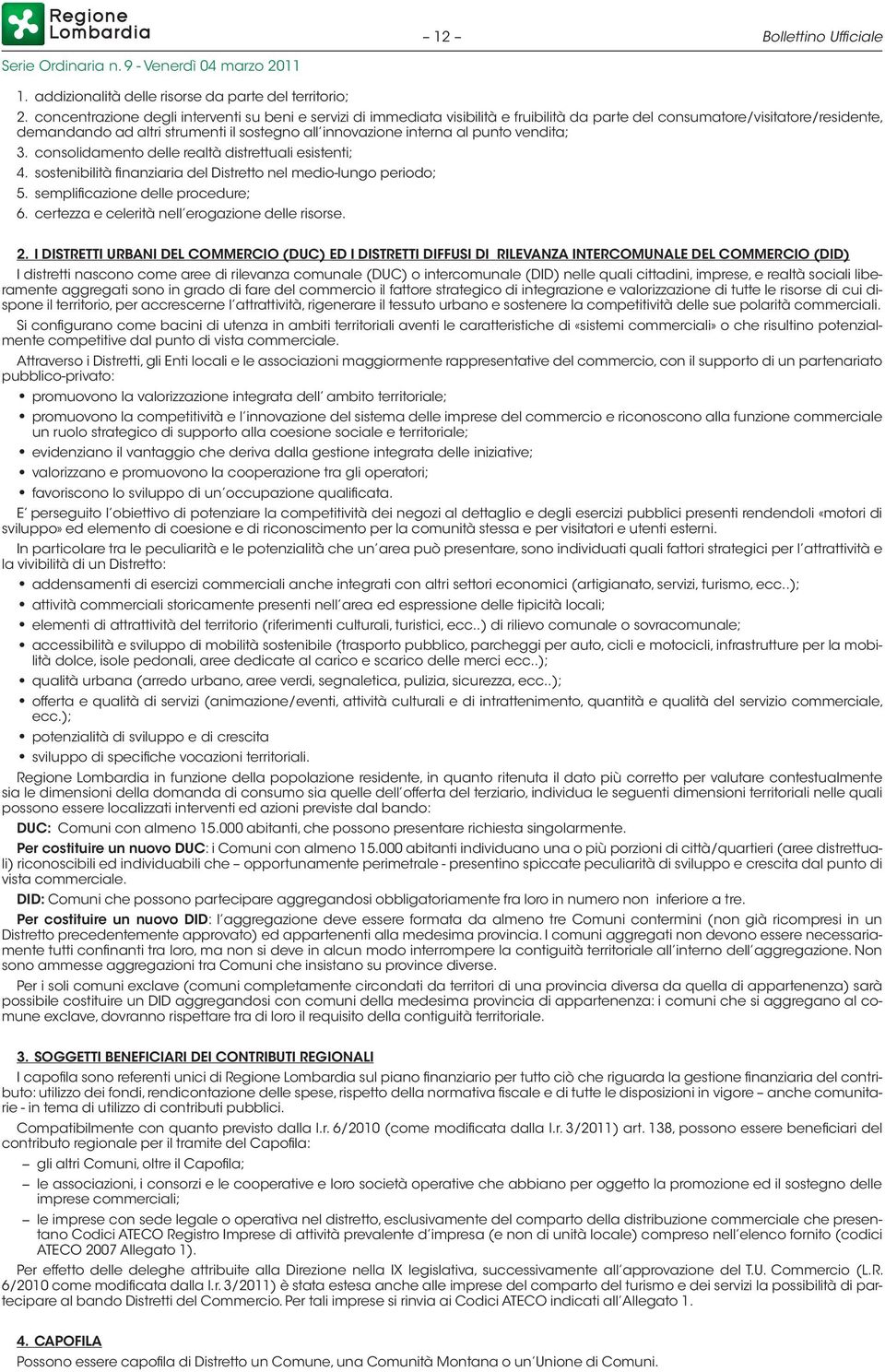 al punto vendita; 3. consolidamento delle realtà distrettuali esistenti; 4. sostenibilità finanziaria del Distretto nel medio-lungo periodo; 5. semplificazione delle procedure; 6.