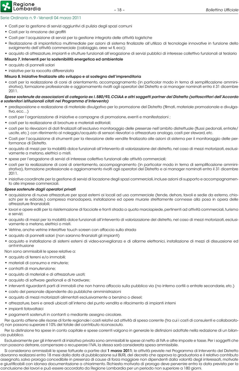 (cablaggio, aree wi fi, ecc); acquisto di attrezzature, impianti e strutture funzionali all erogazione di servizi pubblici di interesse collettivo funzionali al terziario Misura 7.