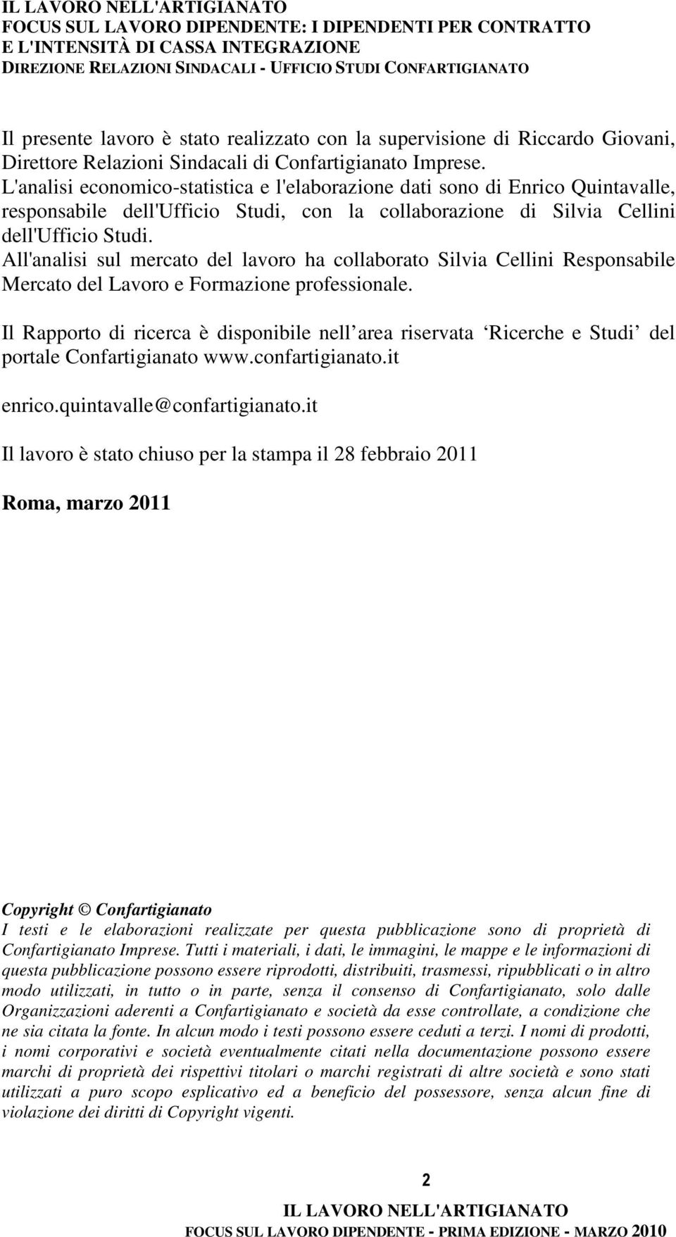 L'analisi economico-statistica e l'elaborazione dati sono di Enrico Quintavalle, responsabile dell'ufficio Studi, con la collaborazione di Silvia Cellini dell'ufficio Studi.