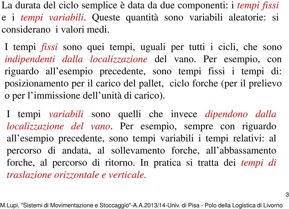 er esempio, con riguardo all esempio precedene, sono empi fissi i empi di: posizionameno per il carico del palle, ciclo forche (per il prelievo o per l immissione dell unià di carico).