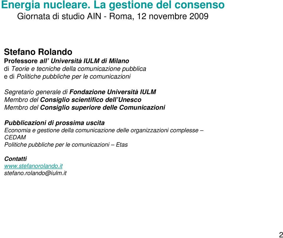 Membro del Consiglio superiore delle Comunicazioni Pubblicazioni di prossima uscita Economia e gestione della comunicazione