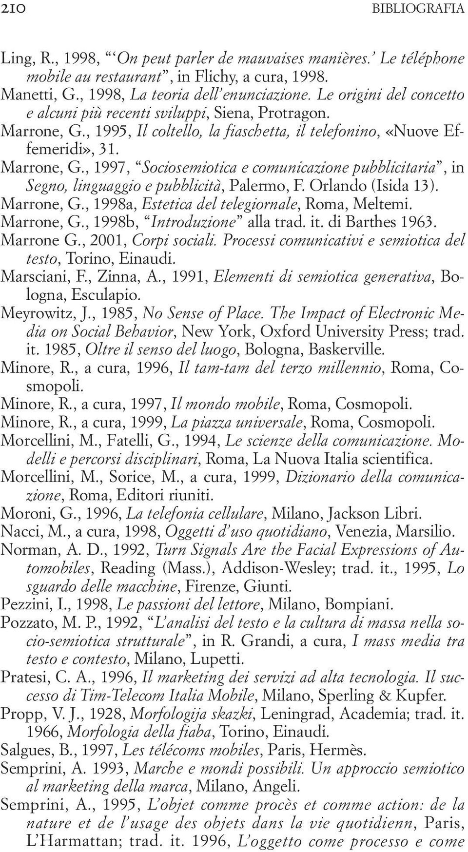 Orlando (Isida 13). Marrone, G., 1998a, Estetica del telegiornale, Roma, Meltemi. Marrone, G., 1998b, Introduzione alla trad. it. di Barthes 1963. Marrone G., 2001, Corpi sociali.